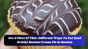 Get A Piece of This Different Ways To Eat (and Drink) Boston Cream Pie in Boston