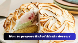 How to prepare Baked Alaska dessert