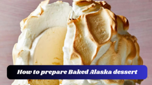 How to prepare Baked Alaska dessert