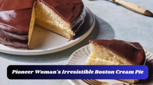 Pioneer Woman's Irresistible Boston Cream Pie